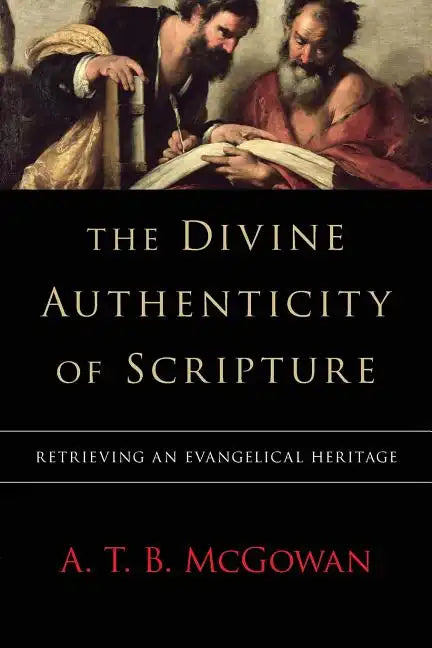 The Divine Authenticity of Scripture: Retrieving an Evangelical Heritage - Paperback