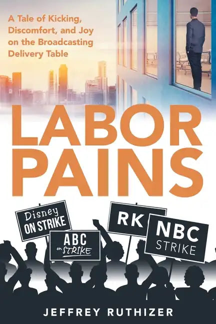 Labor Pains: A Tale of Kicking, Discomfort, and Joy on the Broadcasting Delivery Table - Paperback