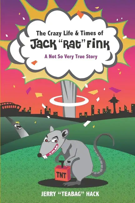 The Crazy Life & Times of Jack "Rat" Fink: A Not So Very True Story - Paperback