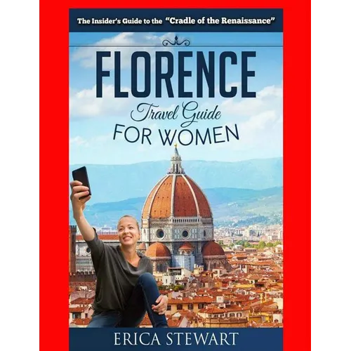 Florence: The Complete Insider´s Guide for Women Traveling to Florence: Travel Italy Europe Guidebook .Europe Italy General Shor - Paperback