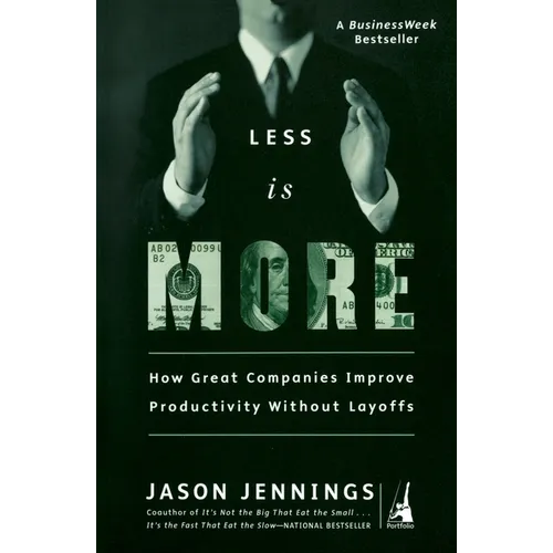 Less Is More: How Great Companies Improve Productivity without Layoffs - Paperback