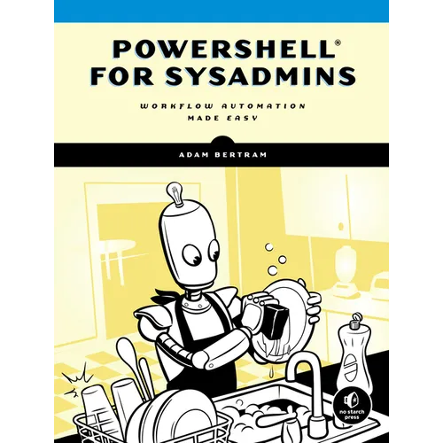 Powershell for Sysadmins: Workflow Automation Made Easy - Paperback