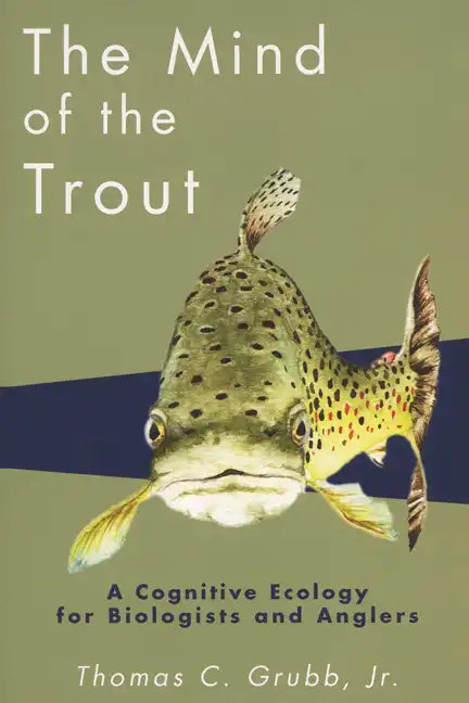 The Mind of the Trout: A Cognitive Ecology for Biologists and Anglers - Paperback