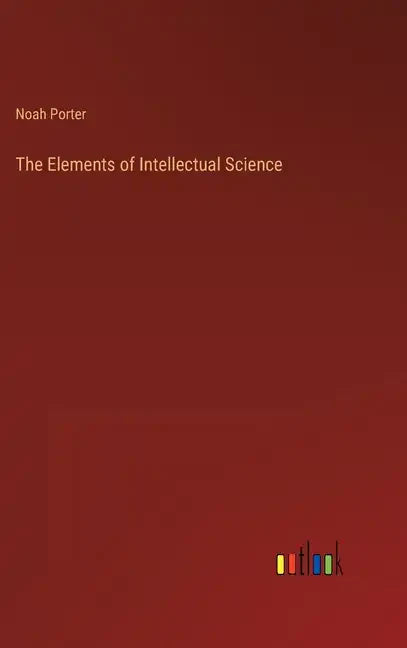 The Elements of Intellectual Science - Hardcover