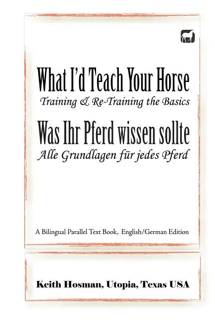 What I'd Teach Your Horse / Was Ihr Pferd wissen sollte: A Bilingual Parallel Text Book, English/German Edition - Paperback