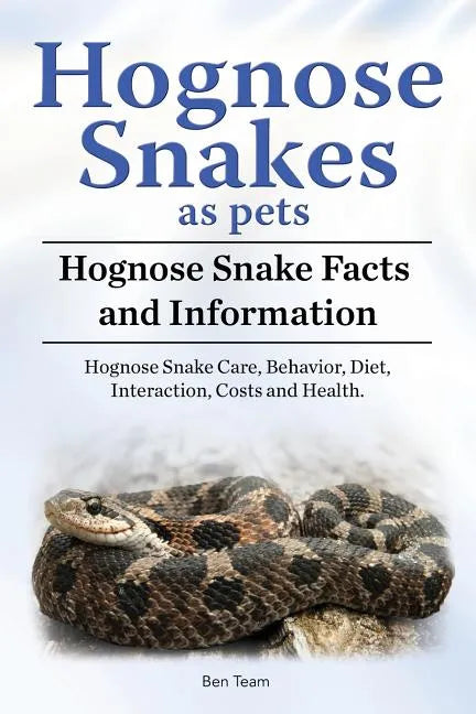 Hognose Snakes as pets. Hognose Snake Facts and Information. Hognose Snake Care, Behavior, Diet, Interaction, Costs and Health. - Paperback