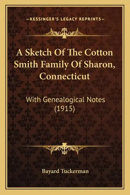 A Sketch Of The Cotton Smith Family Of Sharon, Connecticut: With Genealogical Notes (1915) - Paperback