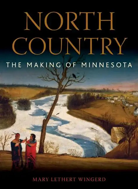 North Country: The Making of Minnesota - Hardcover