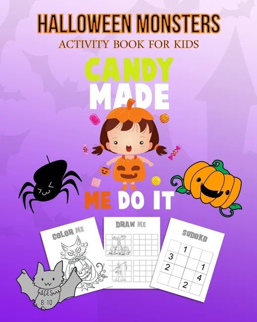 Halloween Monsters Activity Book For Kids Candy Made Me Do It: Halloween Fun Coloring for Ages 8 - 10 With Scary Creature, Puzzles, Sudoko, Dot to Dot - Paperback