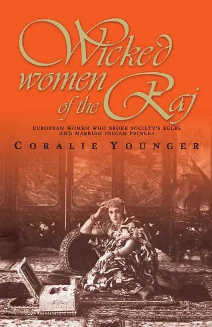 Wicked Women Of The Raj: European Women Who Broke Society Rules And Married Life - Paperback