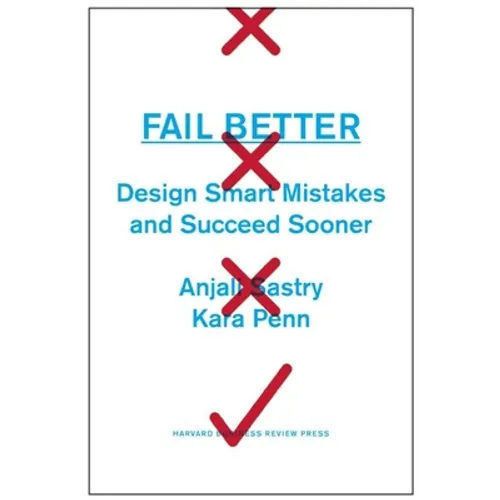 Fail Better: Design Smart Mistakes and Succeed Sooner - Hardcover