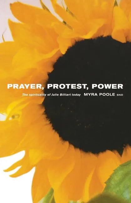 Prayer, Protest, Power: The Spirituality of Julie Billiart Today - Paperback