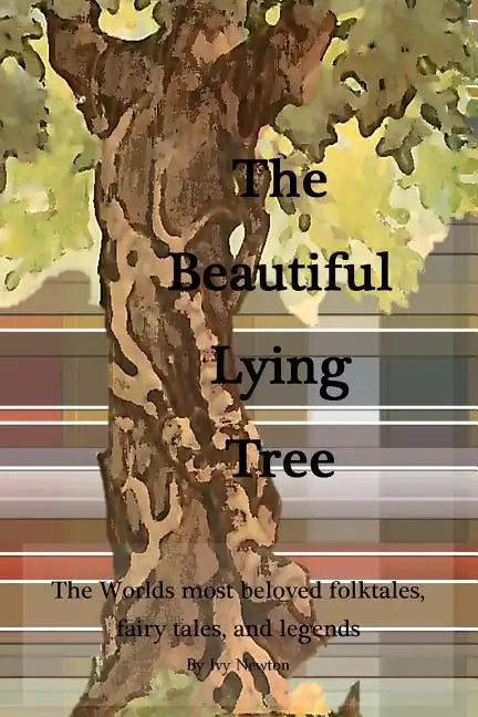 The Beautiful Lying Tree: The Worlds most beloved folktales, fairy tales, and legends - Paperback
