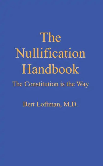 The Nullification Handbook: The Constitution is The Way - Paperback