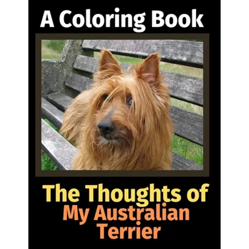 The Thoughts of My Australian Terrier: A Coloring Book - Paperback