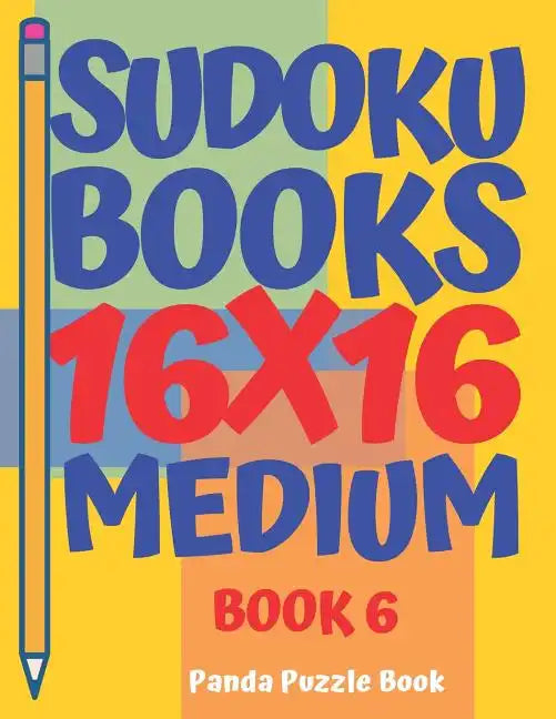 Sudoku Books 16 x 16 - Medium - Book 6: Sudoku Books For Adults - Brain Games For Adults - Logic Games For Adults - Paperback