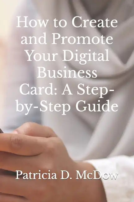 How to Create and Promote Your Digital Business Card: A Step-by-Step Guide - Paperback