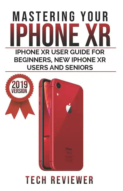 Mastering your iPhone XR: iPhone XR User Guide for Beginners, New iPhone XR Users and Seniors - Paperback
