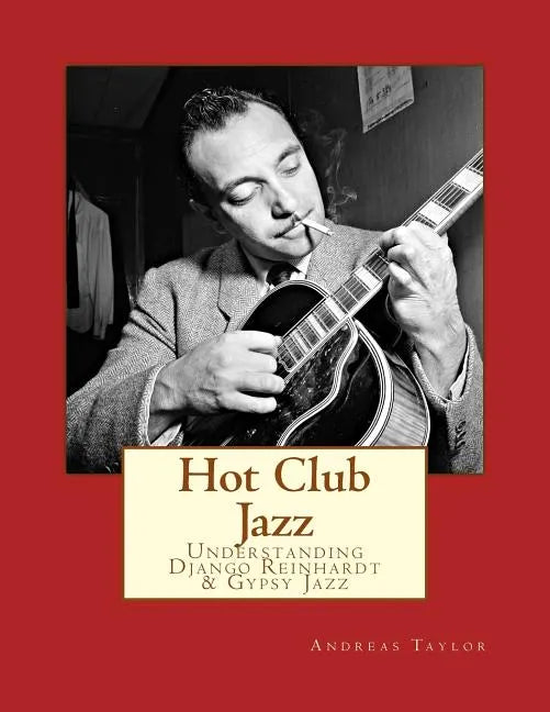 Hot Club Jazz: Understanding Django Reinhardt & Gypsy Jazz - Paperback