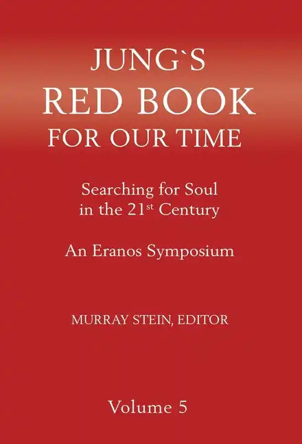 Jung's Red Book for Our Time: Searching for Soul In the 21st Century - An Eranos Symposium Volume 5 - Hardcover