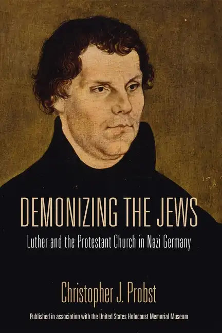 Demonizing the Jews: Luther and the Protestant Church in Nazi Germany - Paperback