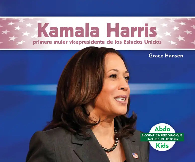 Kamala Harris: Primera Mujer Vicepresidenta de Los Estados Unidos (Kamala Harris: First Female Vice President of the United States): Primera Mujer Vic - Library Binding