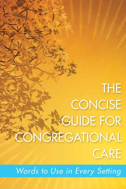 The Concise Guide for Congregational Care: Words to Use in Every Setting - Paperback