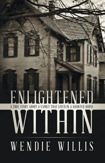 Enlightened Within: A True Story About a Family That Lived in a Haunted House - Paperback