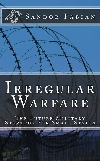 Irregular Warfare The Future Military Strategy For Small States - Paperback