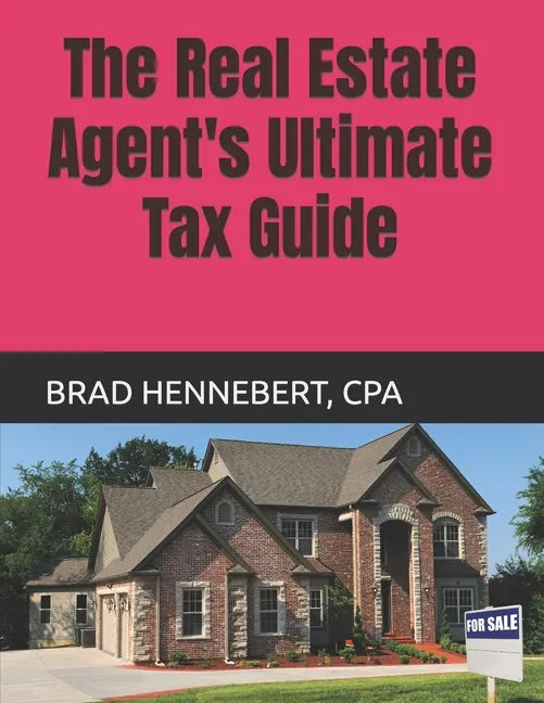The Real Estate Agent's Ultimate Tax Guide: 2022 Edition (2021 Tax Filing Year) - Paperback