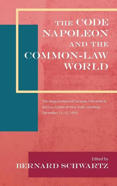 The Code Napoleon and the Common-Law World: The Sesquicentennial Lectures Delivered at the Law Center of New York University, December 13-15, 1954 (19 - Hardcover