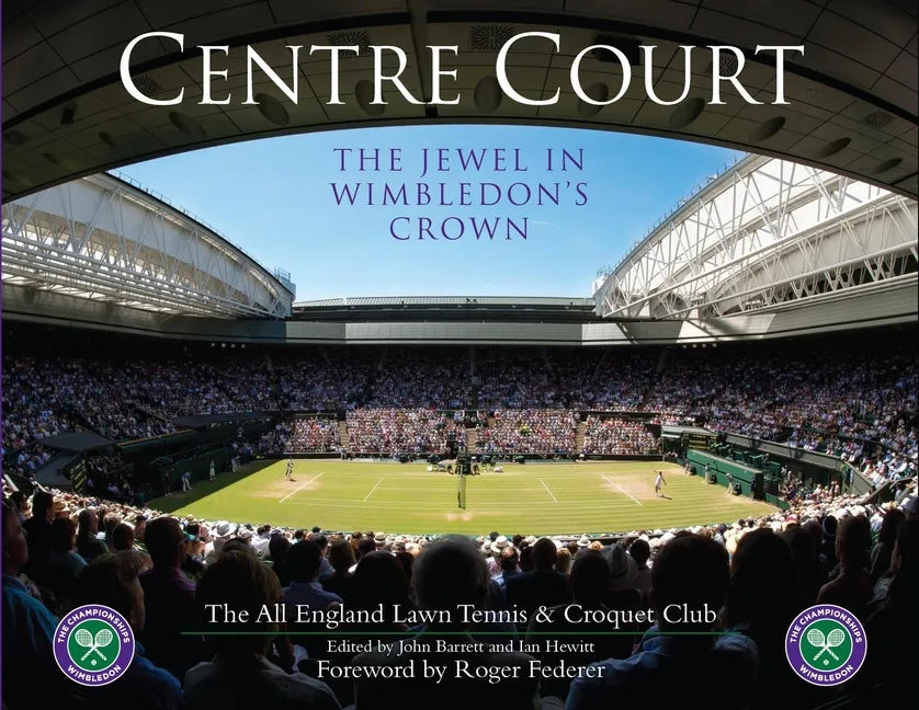 Centre Court: The Jewel in Wimbledon's Crown - Hardcover