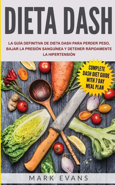 Dieta DASH: La guía definitiva de dieta DASH para perder peso, bajar la presión sanguínea y detener rápidamente la hipertensión (Spanish Edition) - Paperback