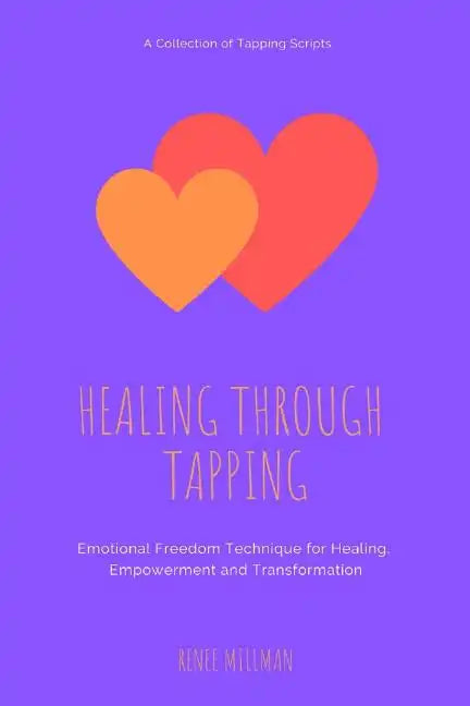 Healing Through Tapping: Emotional Freedom Technique for Healing, Empowerment and Transformation - Paperback