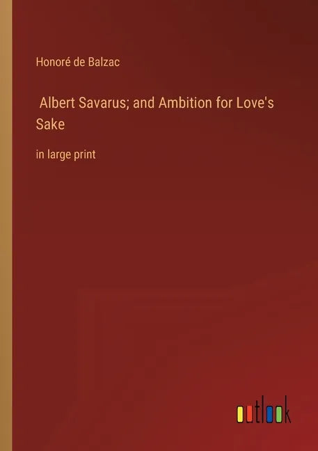 Albert Savarus; and Ambition for Love's Sake: in large print - Paperback