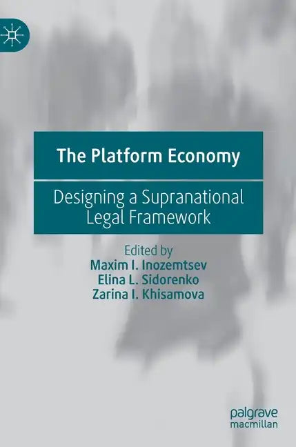 The Platform Economy: Designing a Supranational Legal Framework - Hardcover