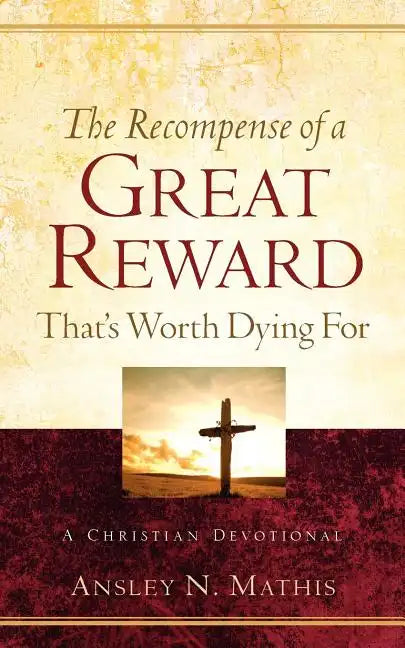 The Recompense of a Great Reward That's Worth Dying For - Paperback