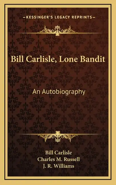 Bill Carlisle, Lone Bandit: An Autobiography - Hardcover