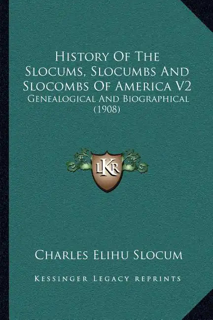 History Of The Slocums, Slocumbs And Slocombs Of America V2: Genealogical And Biographical (1908) - Paperback