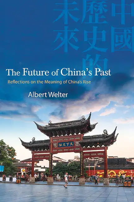 The Future of China's Past: Reflections on the Meaning of China's Rise - Paperback