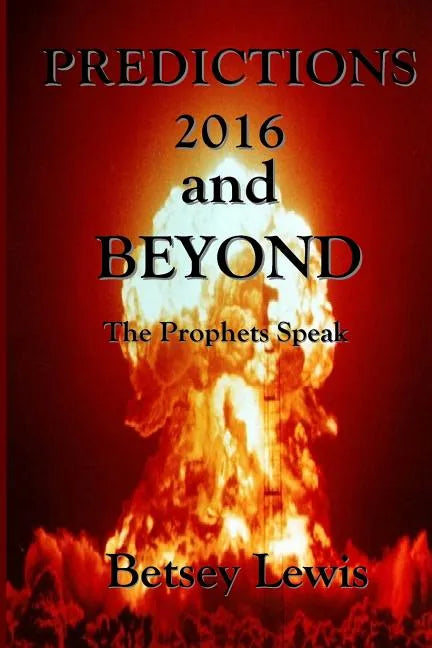 Predictions 2016 and Beyond: The Prophets Speak - Paperback