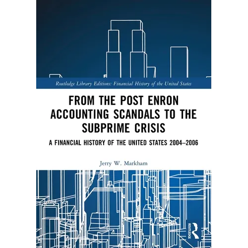 From the Post Enron Accounting Scandals to the Subprime Crisis: A Financial History of the United States 2004-2006 - Paperback