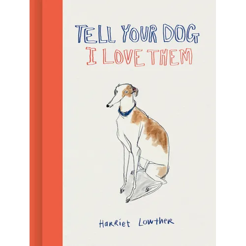 Tell Your Dog I Love Them - Hardcover
