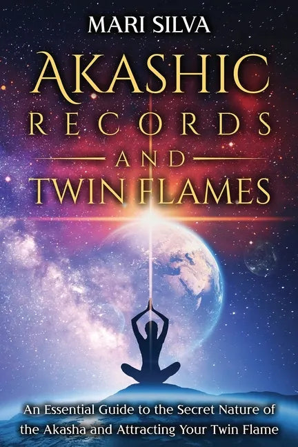 Akashic Records and Twin Flames: An Essential Guide to the Secret Nature of the Akasha and Attracting Your Twin Flame - Paperback