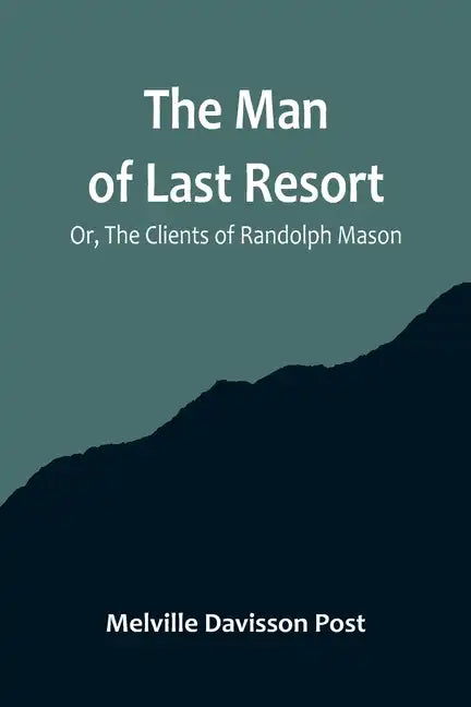 The Man of Last Resort; Or, The Clients of Randolph Mason - Paperback