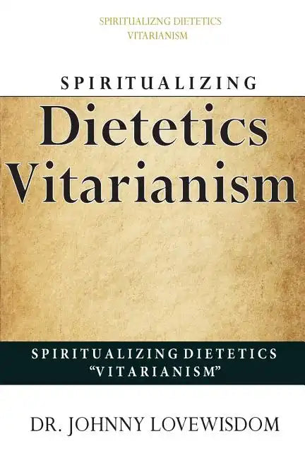 Spiritualizing Dietetics ''Vitarianism'' - Paperback