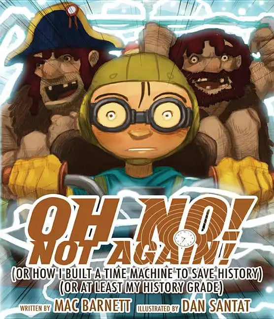 Oh No! Not Again!: (Or How I Built a Time Machine to Save History) (or at Least My History Grade) - Hardcover