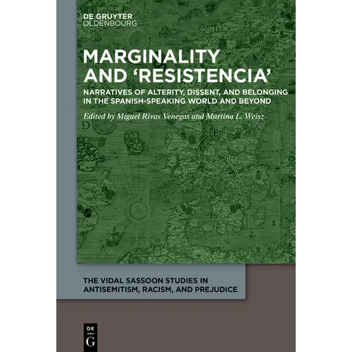 Marginality and 'Resistencia': Narratives of Alterity, Dissent, and Belonging in the Spanish-Speaking World and Beyond - Hardcover