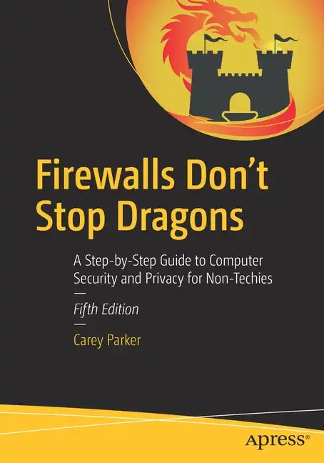 Firewalls Don't Stop Dragons: A Step-By-Step Guide to Computer Security and Privacy for Non-Techies - Paperback