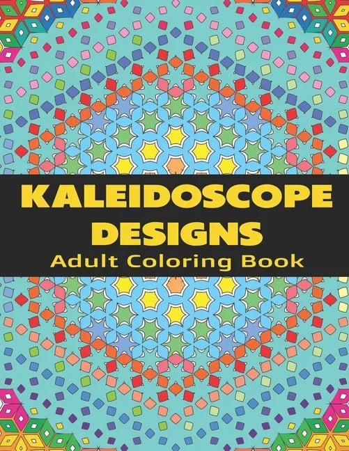 Kaleidoscope Designs: Adult Coloring Book - Paperback